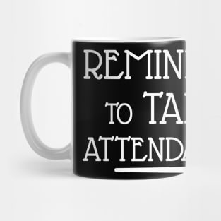 Remind me to take attendance Mug